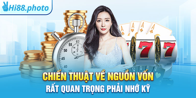 Chiến thuật về nguồn vốn rất quan trọng phải nhớ kỹ