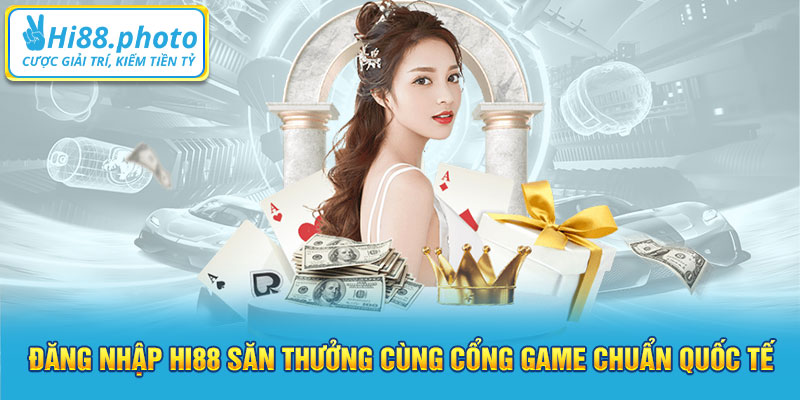 Đăng nhập Hi88 săn thưởng cùng cổng game chuẩn quốc tế