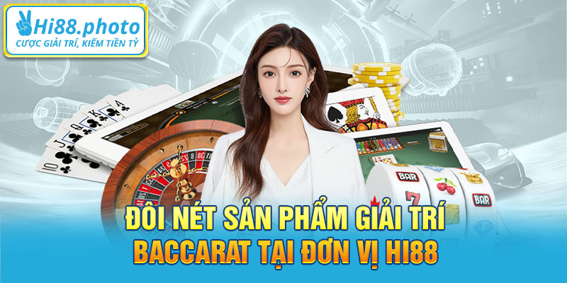 Đôi nét sản phẩm giải trí Baccarat tại đơn vị Hi88