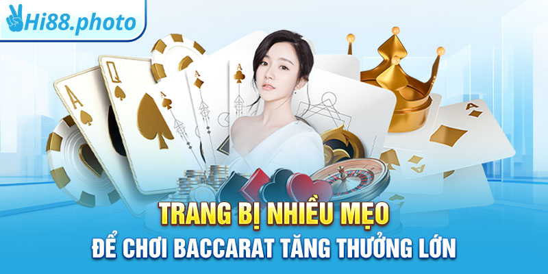 Trang bị nhiều mẹo để chơi Baccarat tăng thưởng lớn