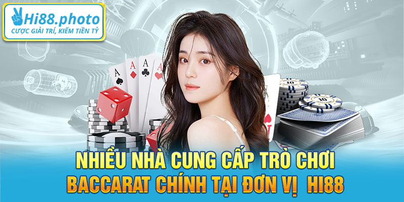 Nhiều nhà cung cấp trò chơi  Baccarat chính tại đơn vị  Hi88