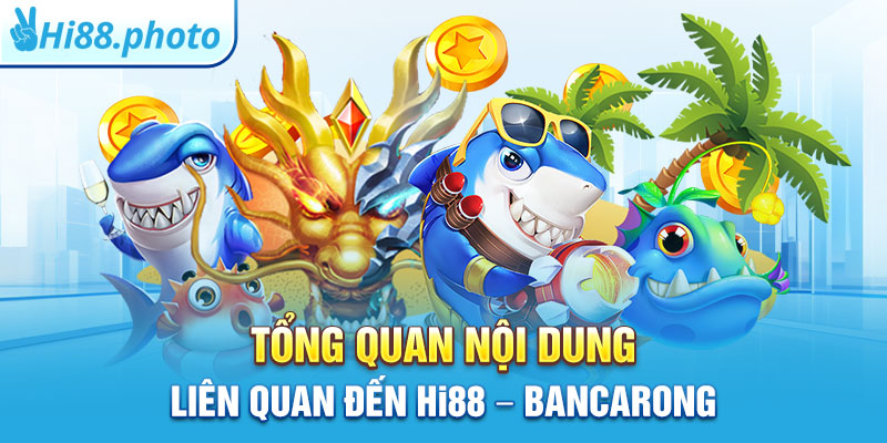 Tổng quan nội dung liên quan đến Hi88 – Bancarong