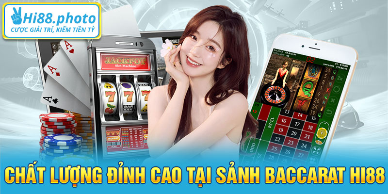 Chất lượng đỉnh cao tại sảnh Baccarat Hi88