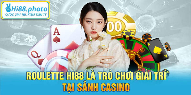 Roulette Hi88 là trò chơi giải trí tại sảnh casino