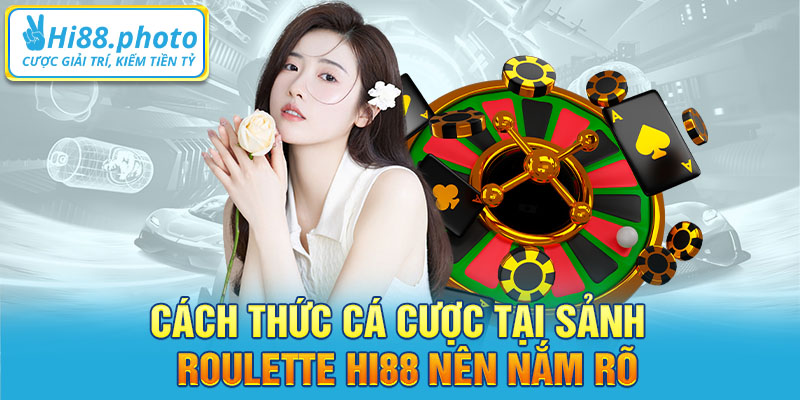 Cách thức cá cược tại sảnh Roulette Hi88 nên nắm rõ