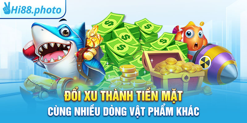 Đổi xu thành tiền mặt cùng nhiều dòng vật phẩm khác