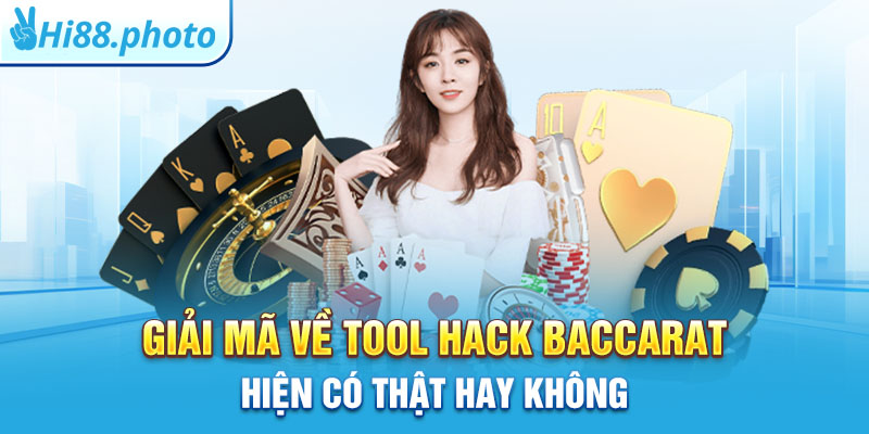 Giải mã về Tool hack Baccarat hiện có thật hay không