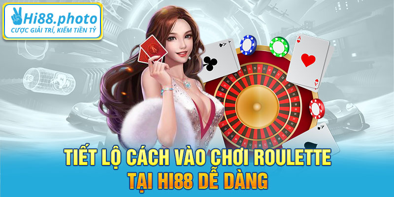 Tiết lộ cách vào chơi Roulette Hi88 dễ dàng