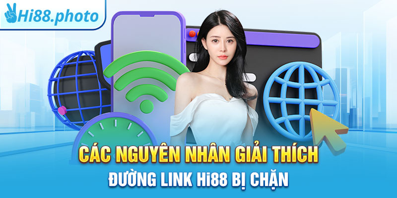 Các nguyên nhân giải thích đường link Hi88 bị chặn