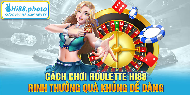 Cách chơi Roulette tại Hi88 rinh thưởng quà khủng dễ dàng