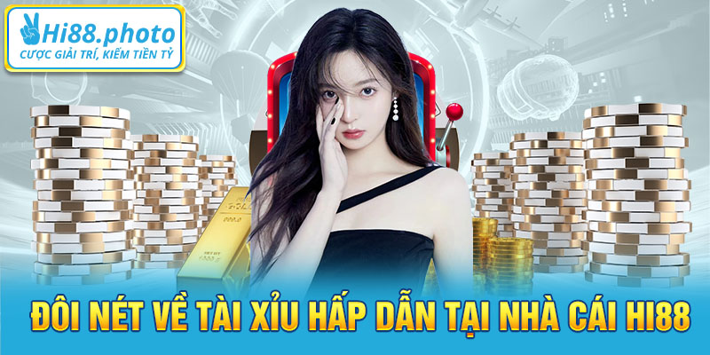 Đôi nét về tài xỉu hấp dẫn tại nhà cái Hi88 