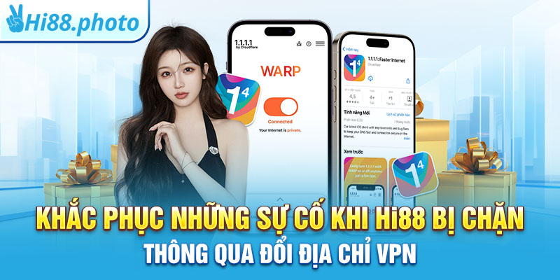 Khắc phục những sự cố khi Hi88 bị chặn thông qua đổi địa chỉ VPN