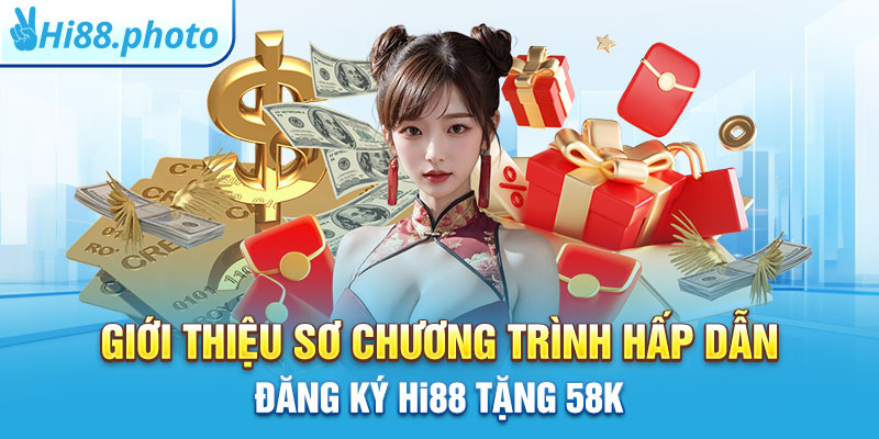 Giới thiệu sơ chương trình hấp dẫn đăng ký Hi88 tặng 58k 