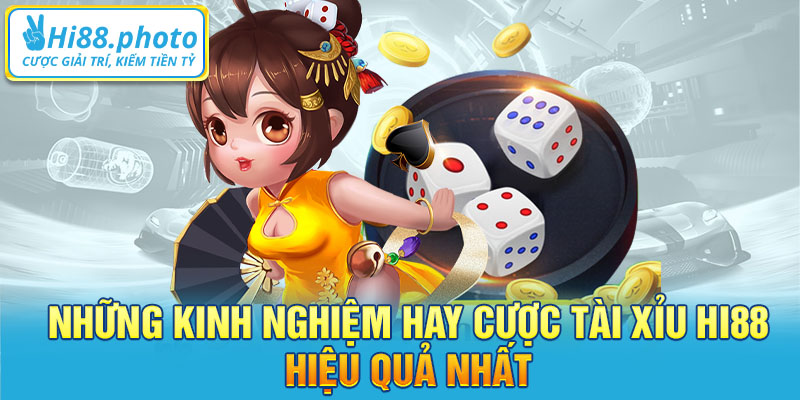 Những kinh nghiệm hay cược Tài Xỉu Hi88 hiệu quả nhất