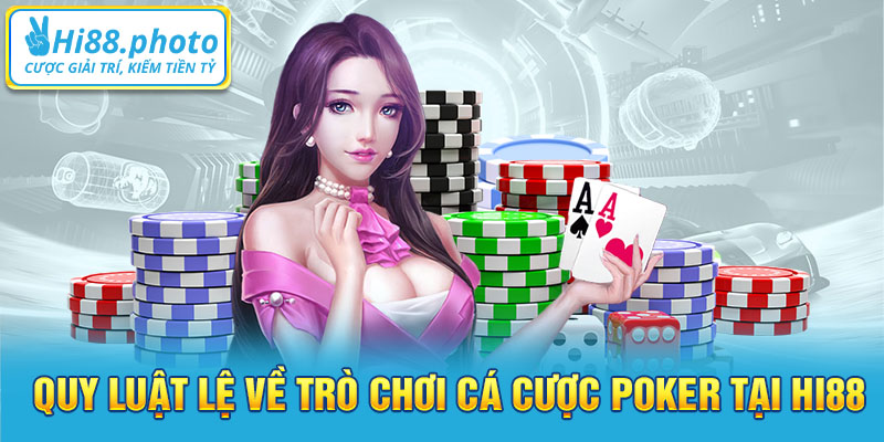 Quy luật lệ về trò chơi cá cược Poker tại Hi88