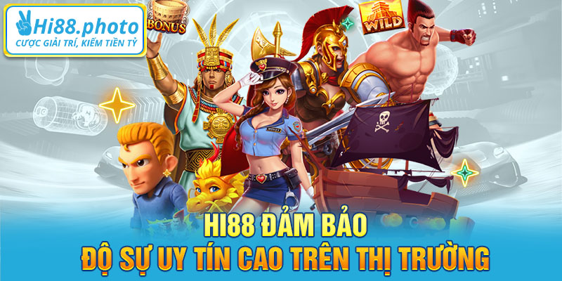 Hi88 đảm bảo độ sự uy tín cao trên thị trường