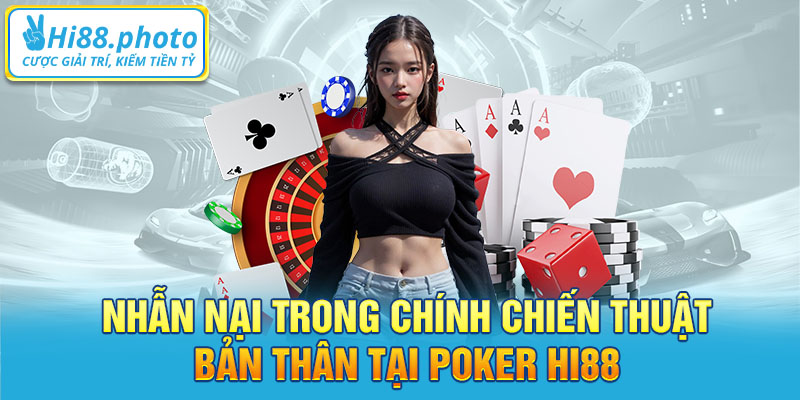 Nhẫn nại trong chính chiến thuật bản thân tại Poker Hi88