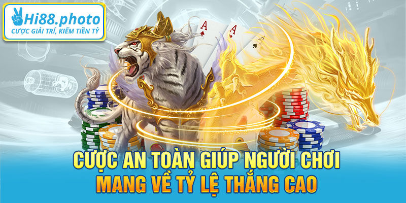 Cược an toàn giúp người chơi mang về tỷ lệ thắng cao 