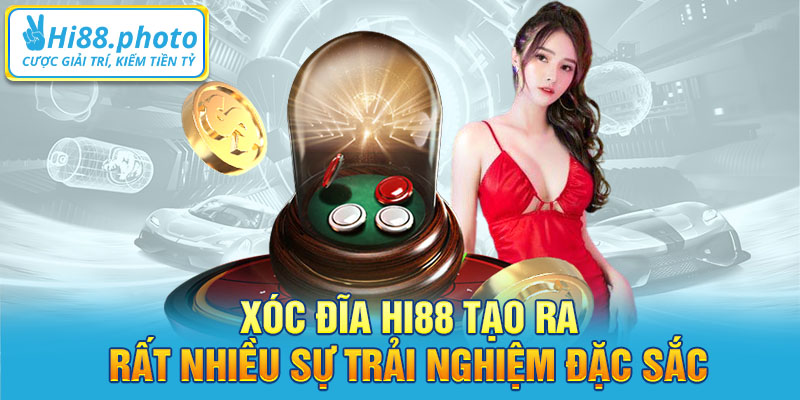 xóc đĩa Hi88 tạo ra rất nhiều sự trải nghiệm đặc sắc.