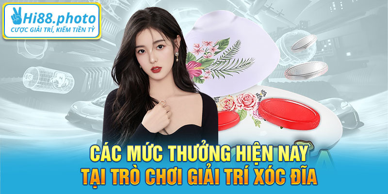 Các mức thưởng hiện nay tại trò chơi giải trí xóc đĩa