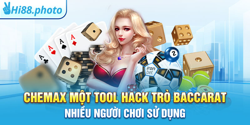 Chemax một tool hack trò Baccarat nhiều người chơi sử dụng