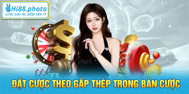 Đặt cược theo gấp thép trong bàn cược