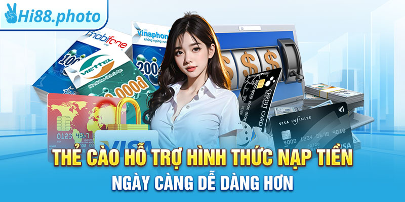 Thẻ cào hỗ trợ hình thức nạp tiền ngày càng dễ dàng hơn