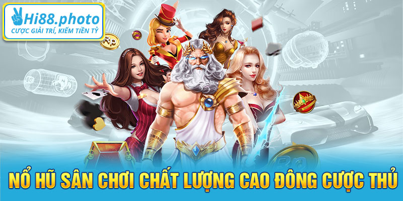 Nổ hũ sân chơi chất lượng cao đông cược thủ