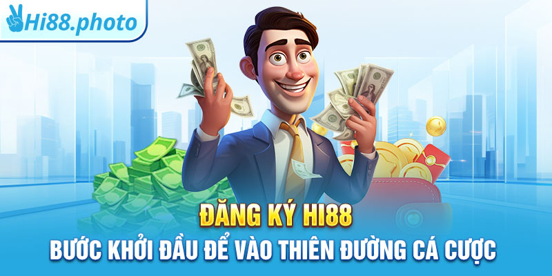 Đăng Ký Hi88 – Bước Khởi Đầu Để Vào Thiên Đường Cá Cược