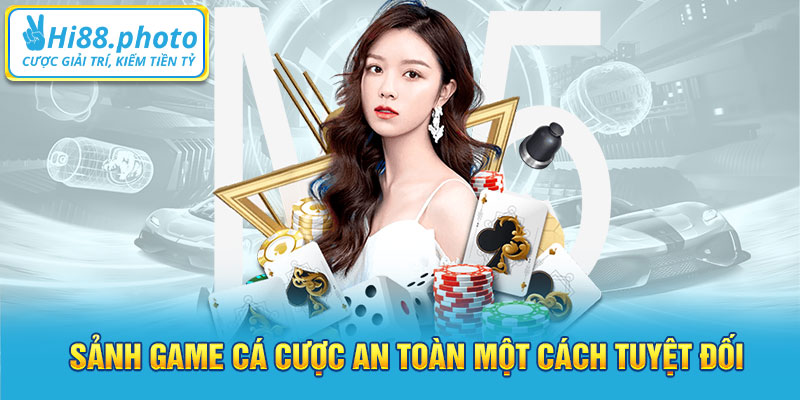 Sảnh game cá cược an toàn một cách tuyệt đối