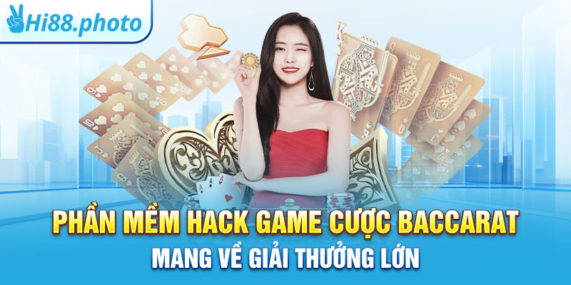 Phần mềm hack game cược Baccarat mang về giải thưởng lớn