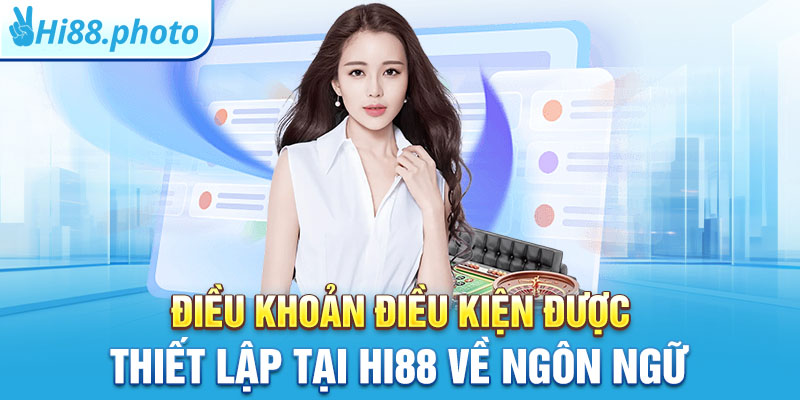 Điều khoản điều kiện được thiết lập tại Hi88 về ngôn ngữ