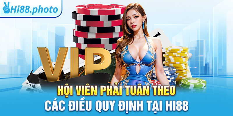 Hội viên phải tuân theo các điều quy định tại Hi88