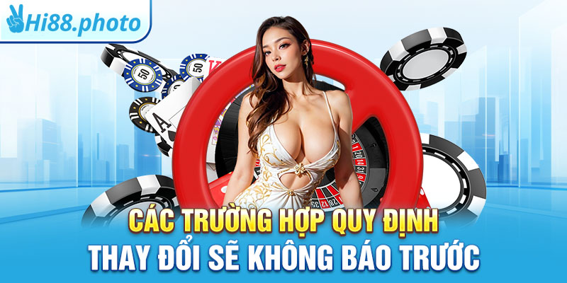 Các trường hợp quy định thay đổi sẽ không báo trước