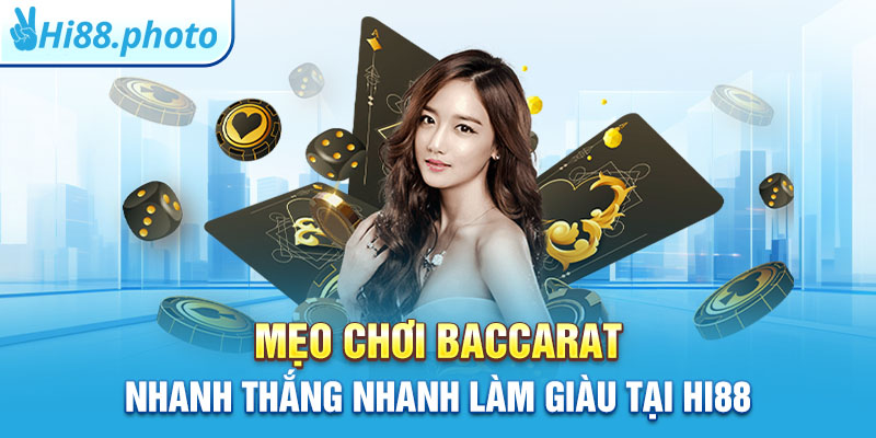 Mẹo Chơi Baccarat Nhanh Thắng Nhanh Làm Giàu Tại Hi88