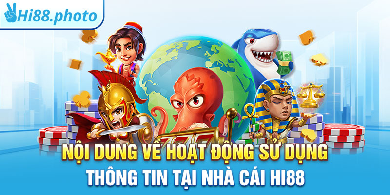 Nội dung về hoạt động sử dụng thông tin tại nhà cái Hi88