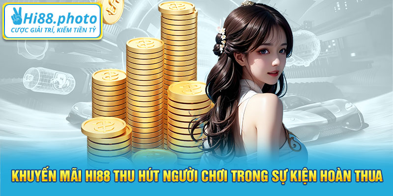 Khuyến mãi Hi88 thu hút người chơi trong sự kiện hoàn thua