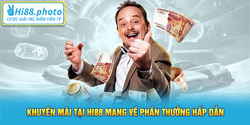 Khuyến mãi tại Hi88 mang về phần thưởng hấp dẫn 