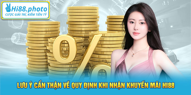 Lưu ý cẩn thận về quy định khi nhận khuyến mãi Hi88 