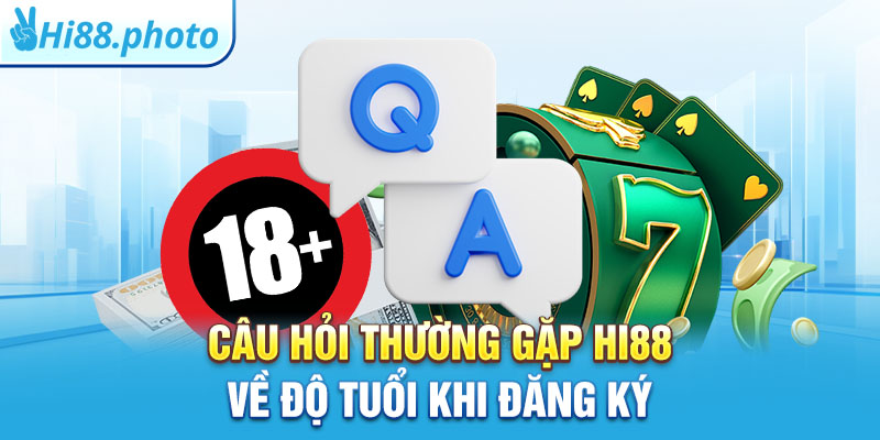 Câu hỏi thường gặp Hi88 về độ tuổi khi đăng ký