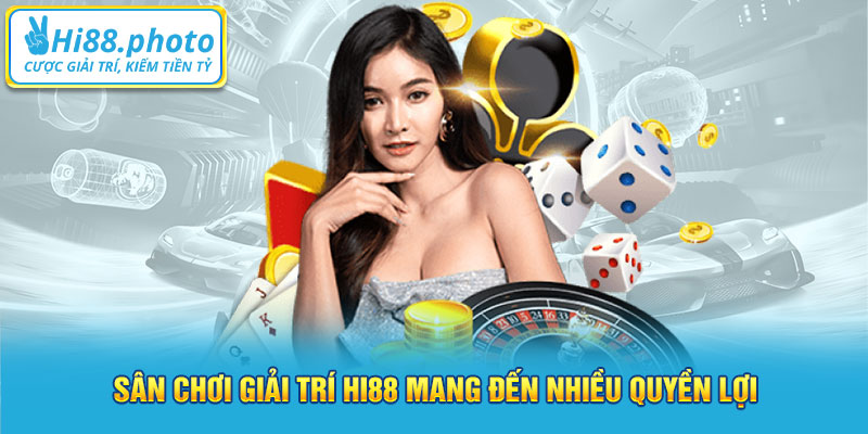 Sân chơi giải trí Hi88 mang đến nhiều quyền lợi