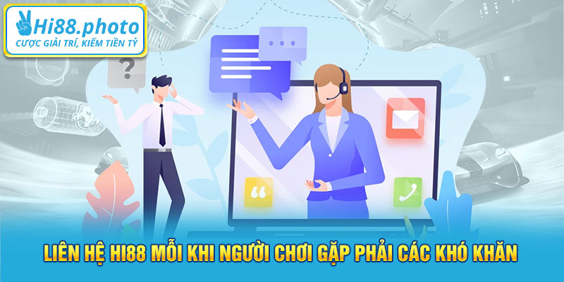 Liên hệ Hi88 mỗi khi người chơi gặp phải các khó khăn 