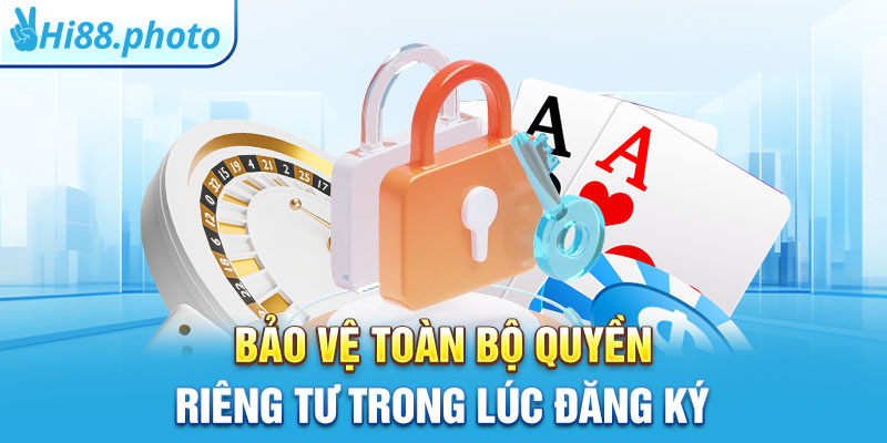 Bảo vệ toàn bộ quyền riêng tư trong lúc đăng ký