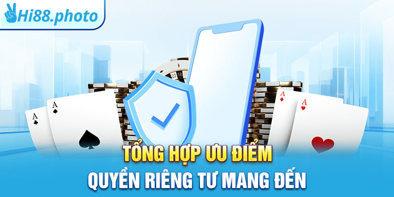 Tổng hợp ưu điểm quyền riêng tư mang đến