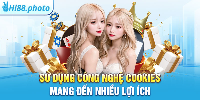 Sử dụng công nghệ cookies mang đến nhiều lợi ích