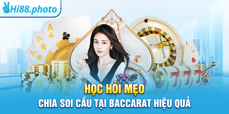 Học hỏi mẹo chia soi cầu tại Baccarat hiệu quả 