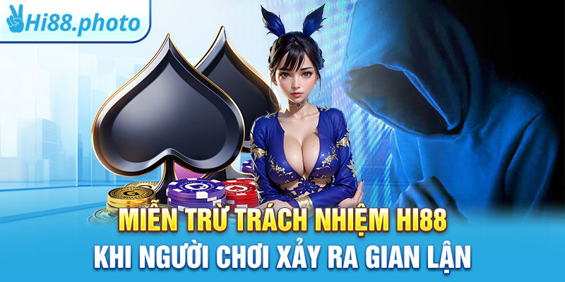 Miễn trừ trách nhiệm Hi88 khi người chơi xảy ra gian lận