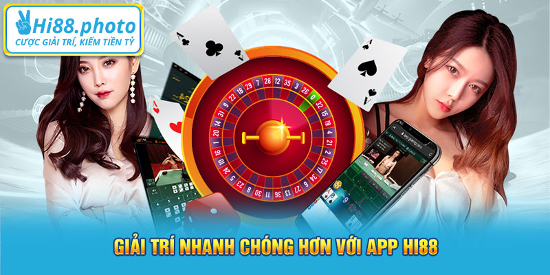 Giải trí nhanh chóng hơn với app Hi88