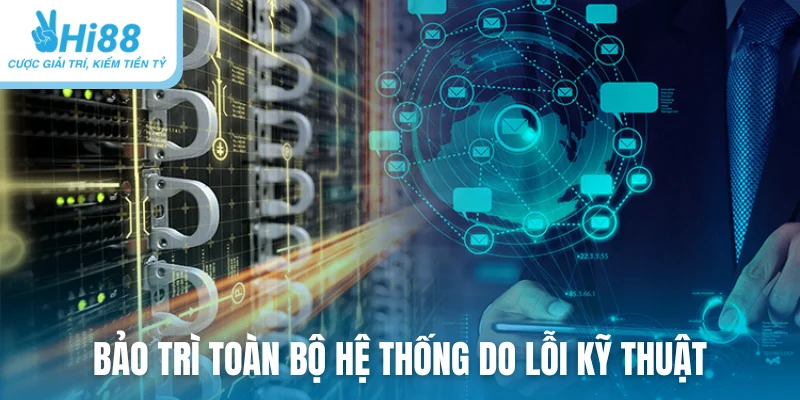 Bảo trì toàn bộ hệ thống do lỗi kỹ thuật