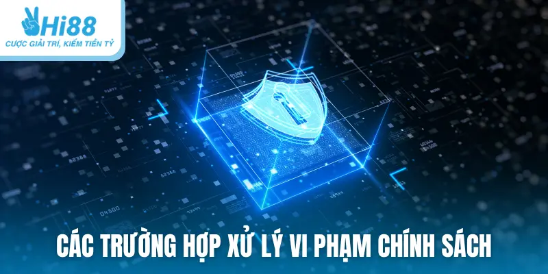 Các trường hợp xử lý vi phạm chính sách